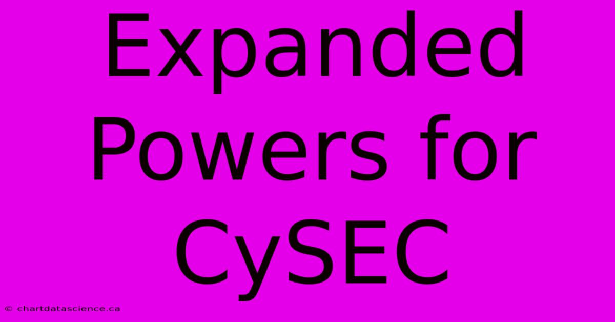 Expanded Powers For CySEC