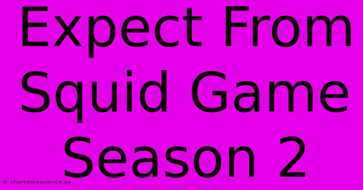 Expect From Squid Game Season 2