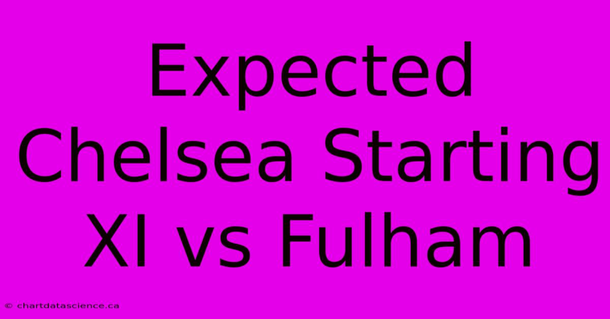 Expected Chelsea Starting XI Vs Fulham