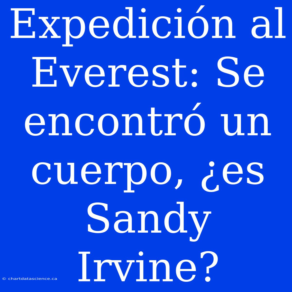 Expedición Al Everest: Se Encontró Un Cuerpo, ¿es Sandy Irvine?