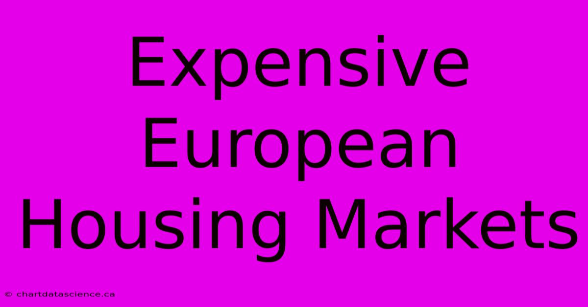 Expensive European Housing Markets