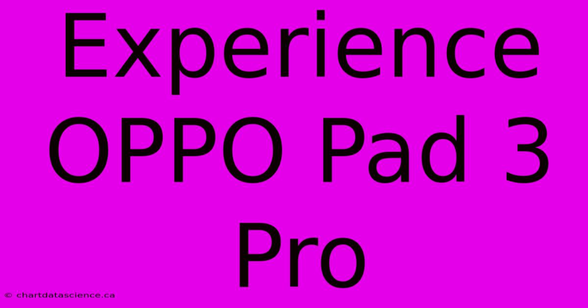 Experience OPPO Pad 3 Pro