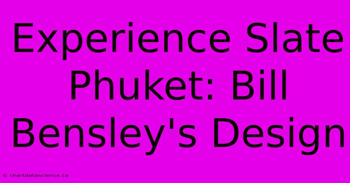 Experience Slate Phuket: Bill Bensley's Design 