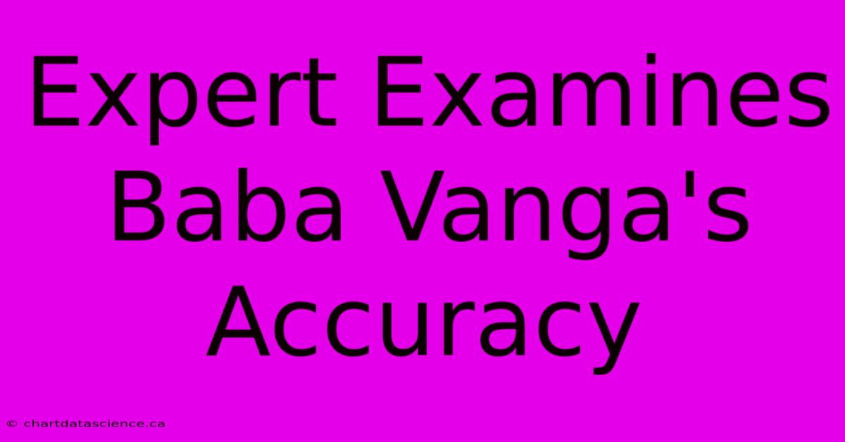 Expert Examines Baba Vanga's Accuracy 