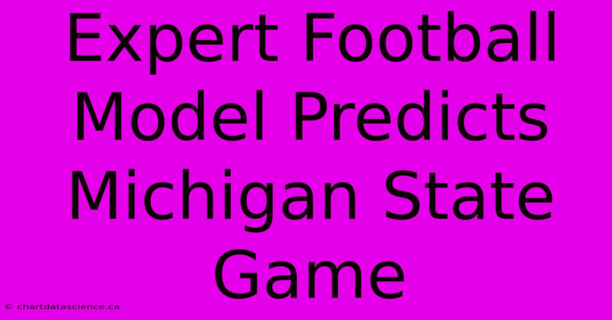 Expert Football Model Predicts Michigan State Game