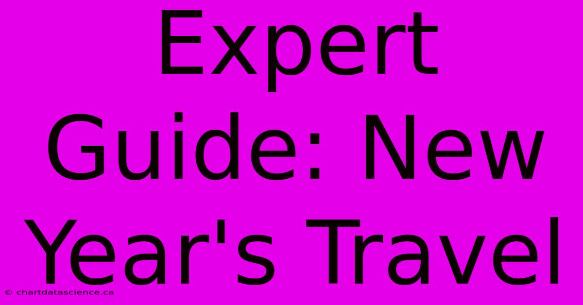 Expert Guide: New Year's Travel