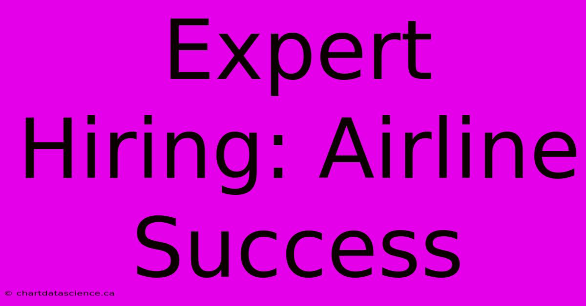 Expert Hiring: Airline Success