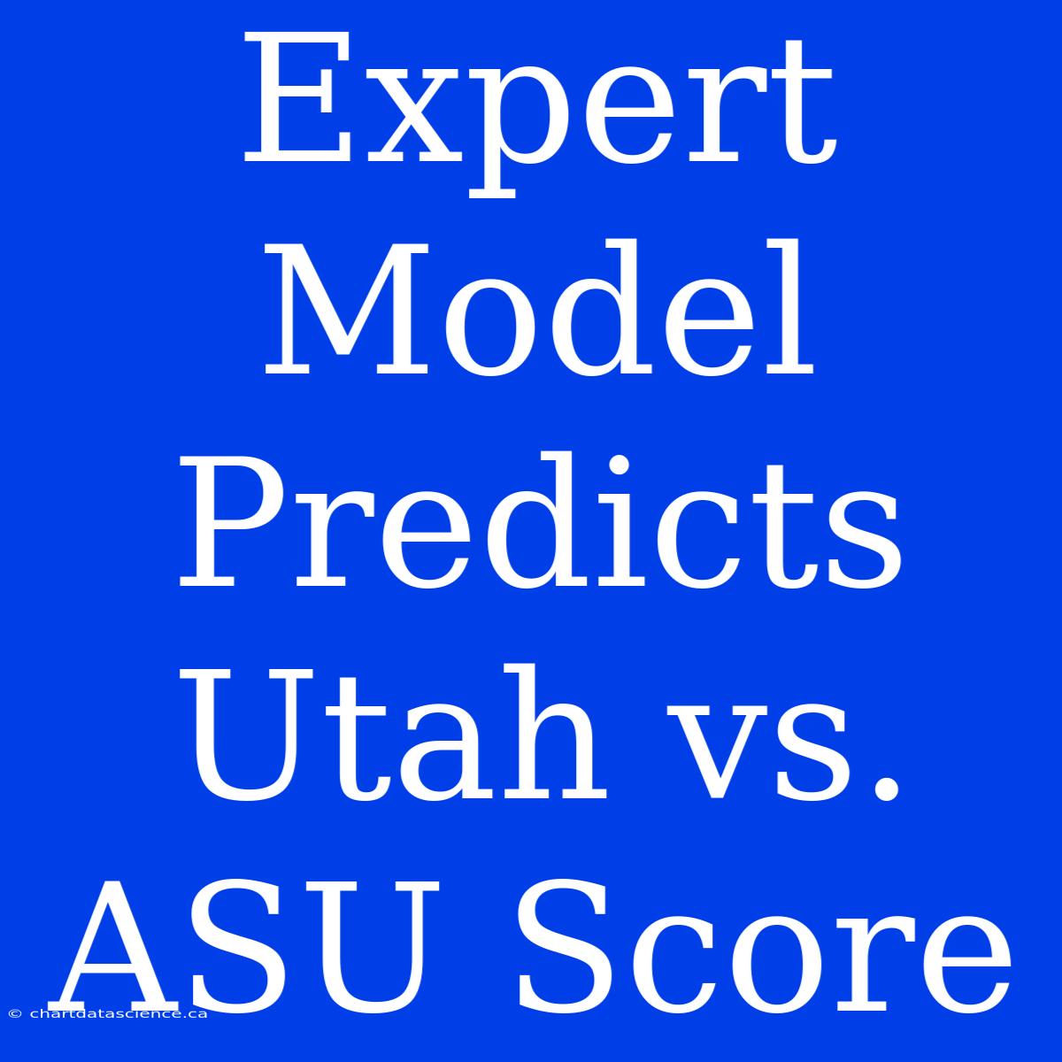 Expert Model Predicts Utah Vs. ASU Score