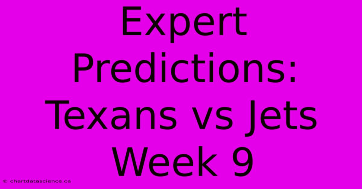 Expert Predictions: Texans Vs Jets Week 9