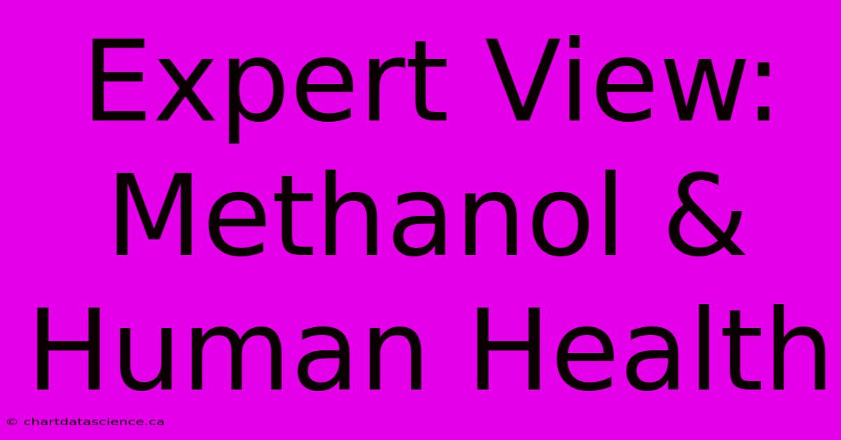 Expert View: Methanol & Human Health