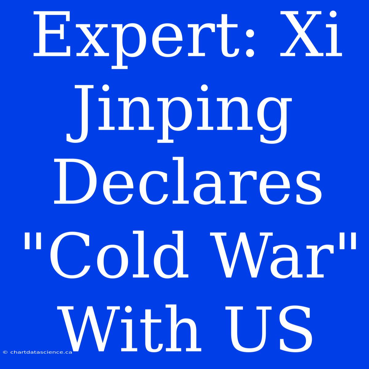 Expert: Xi Jinping Declares 