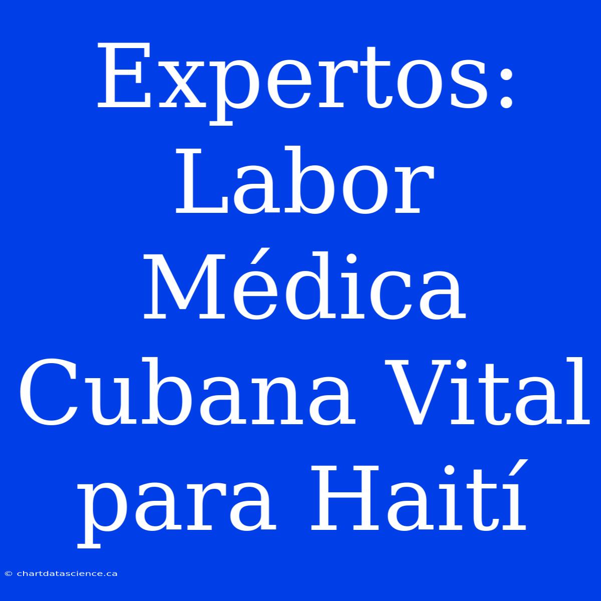 Expertos: Labor Médica Cubana Vital Para Haití