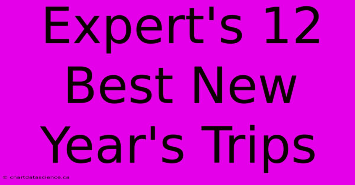 Expert's 12 Best New Year's Trips