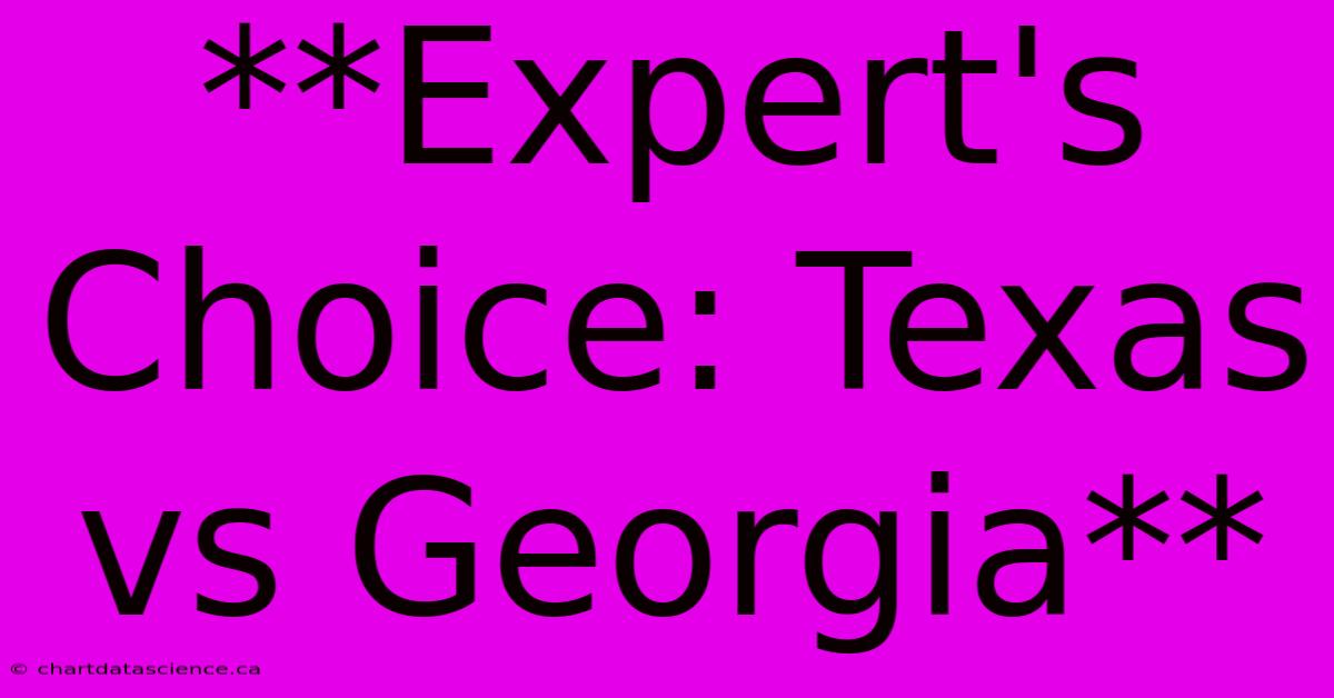 **Expert's Choice: Texas Vs Georgia** 