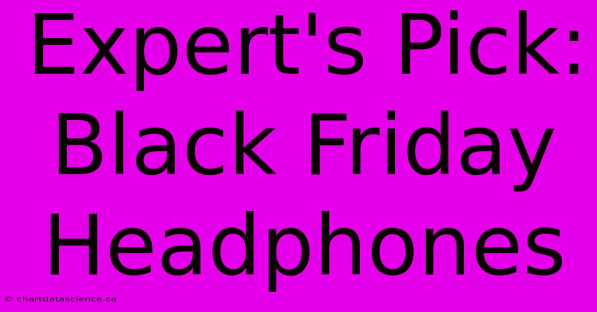 Expert's Pick: Black Friday Headphones