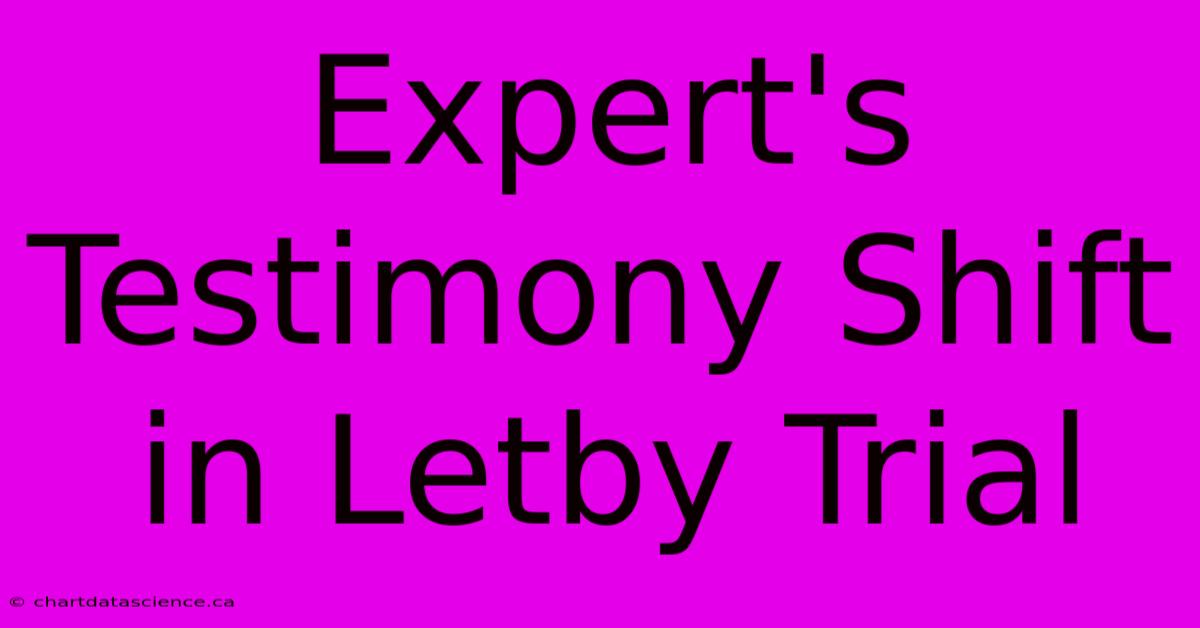 Expert's Testimony Shift In Letby Trial