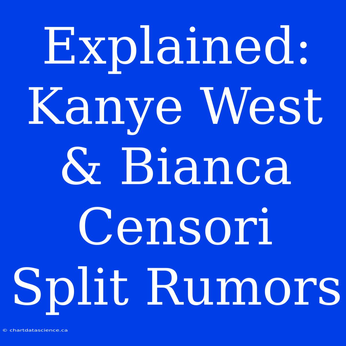 Explained: Kanye West & Bianca Censori Split Rumors