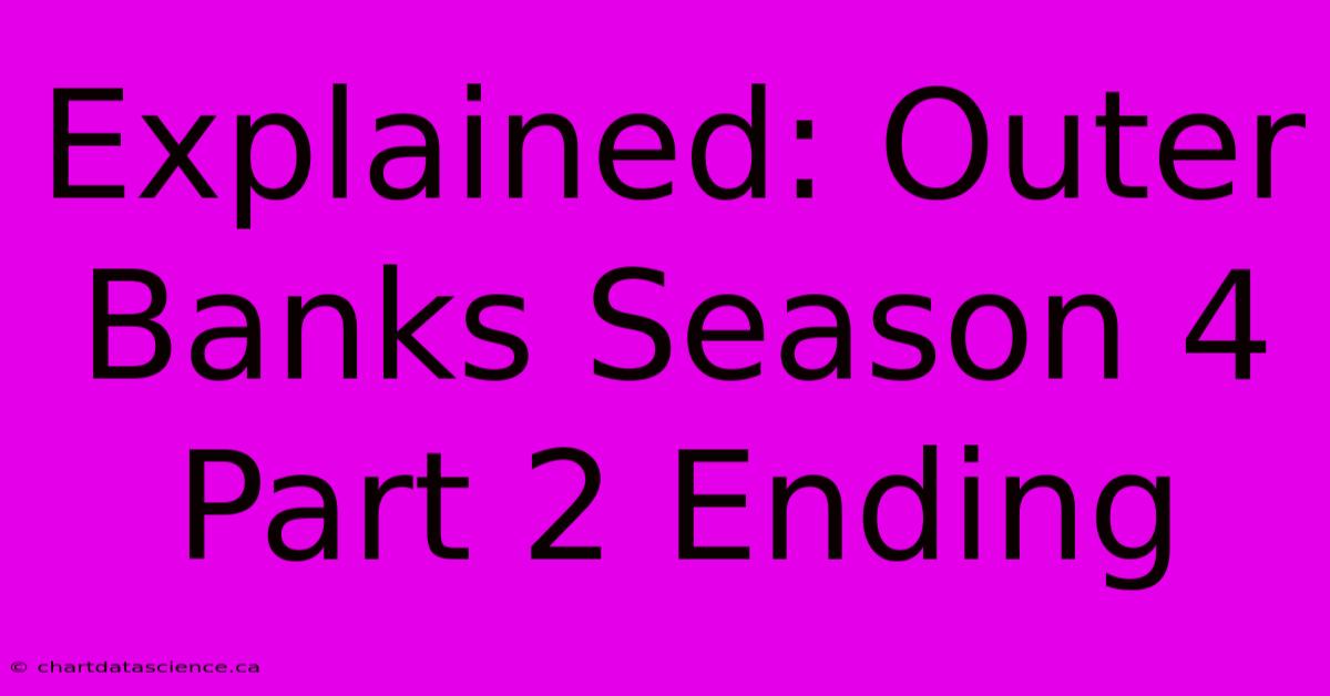 Explained: Outer Banks Season 4 Part 2 Ending 