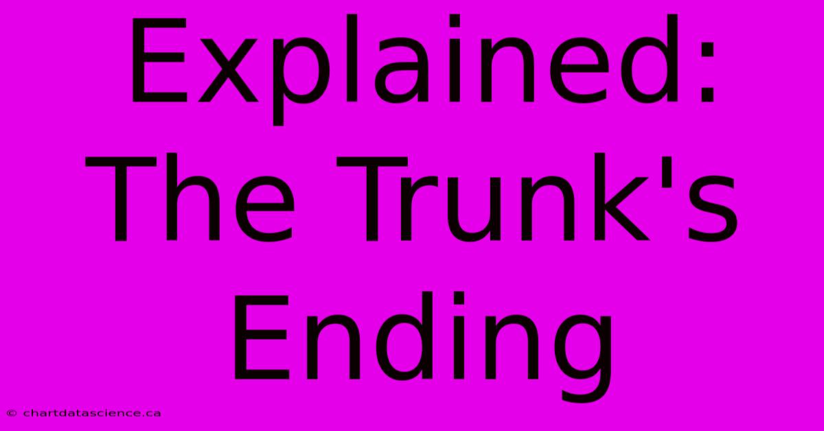 Explained: The Trunk's Ending