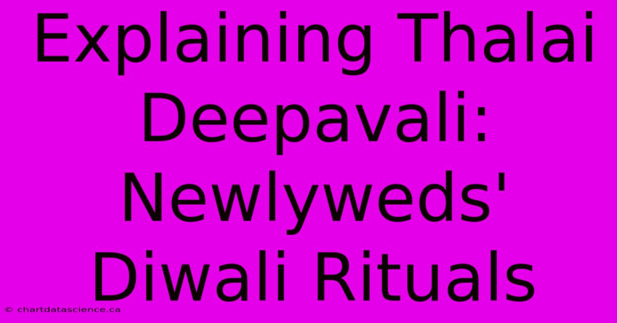 Explaining Thalai Deepavali: Newlyweds' Diwali Rituals