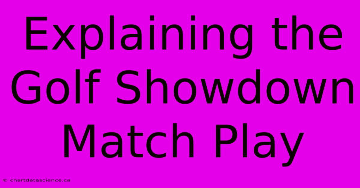 Explaining The Golf Showdown Match Play