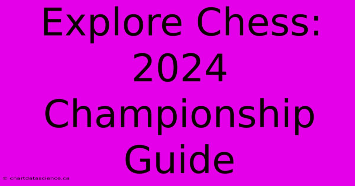 Explore Chess: 2024 Championship Guide