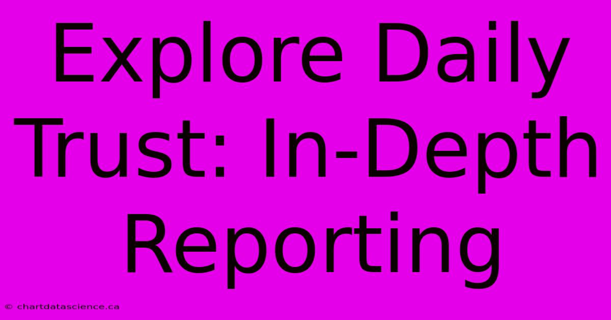 Explore Daily Trust: In-Depth Reporting 