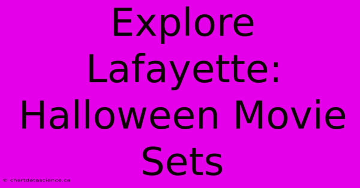 Explore Lafayette: Halloween Movie Sets 