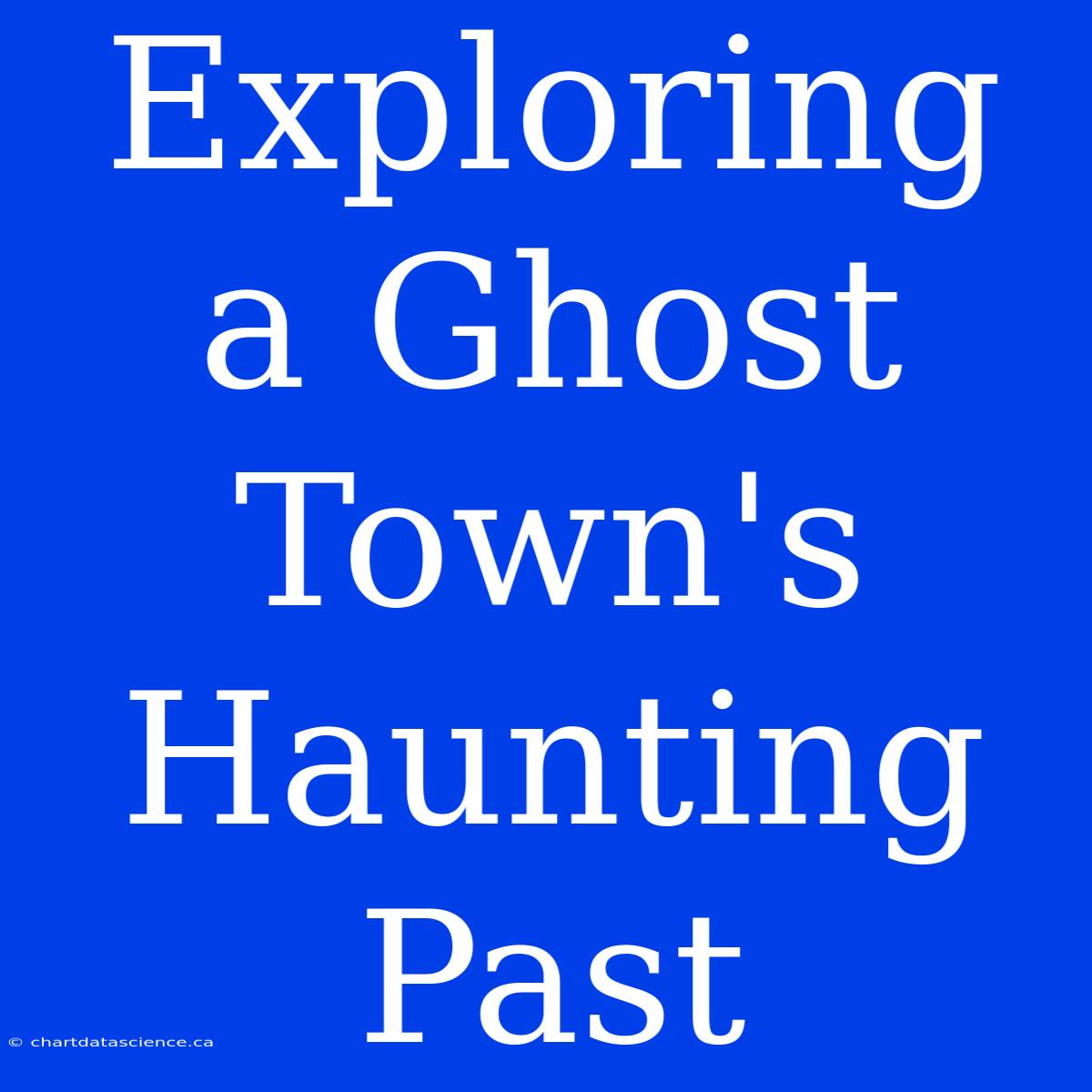 Exploring A Ghost Town's Haunting Past