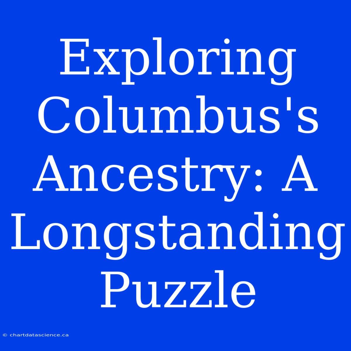 Exploring Columbus's Ancestry: A Longstanding Puzzle