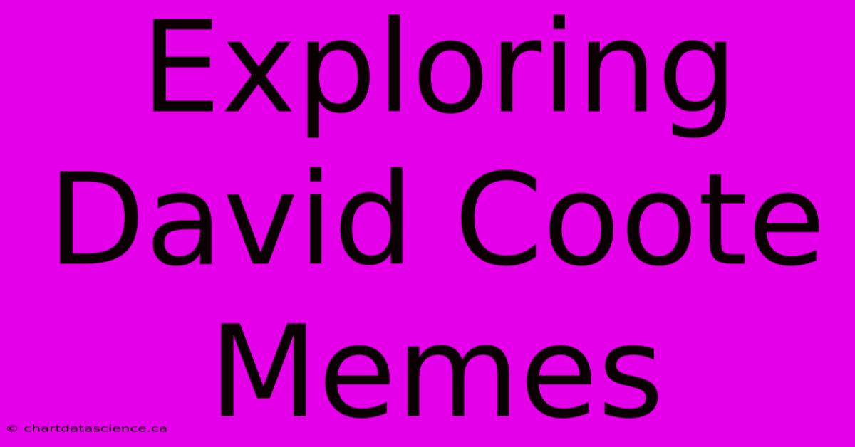 Exploring David Coote Memes 