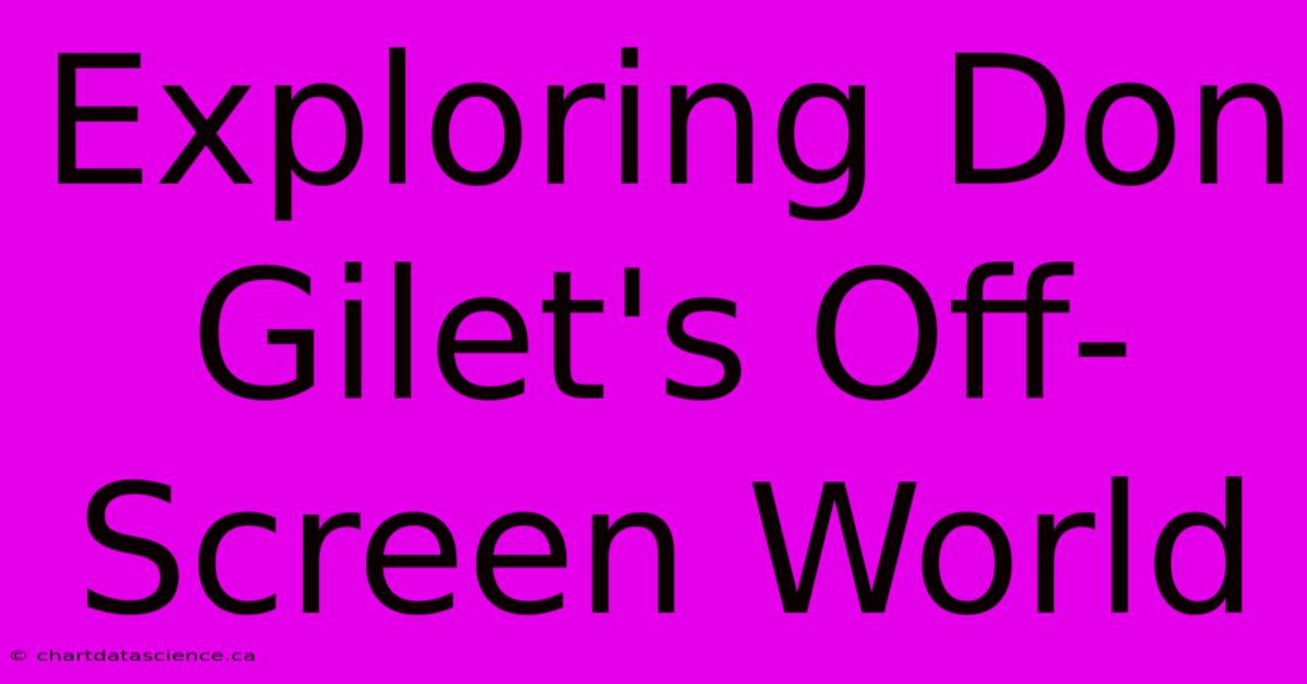 Exploring Don Gilet's Off-Screen World