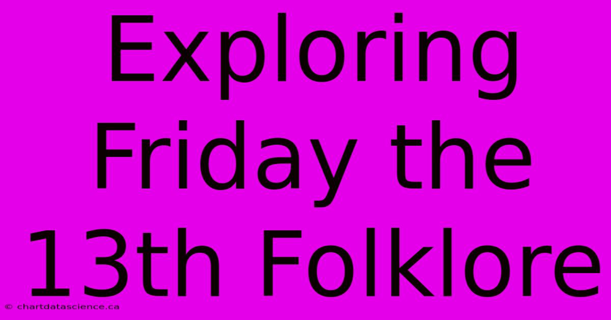 Exploring Friday The 13th Folklore