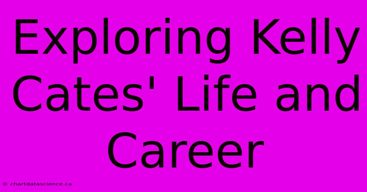 Exploring Kelly Cates' Life And Career