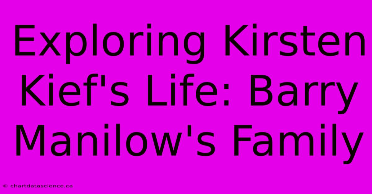 Exploring Kirsten Kief's Life: Barry Manilow's Family