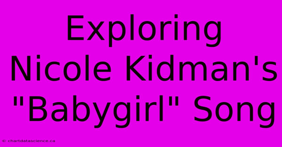 Exploring Nicole Kidman's 