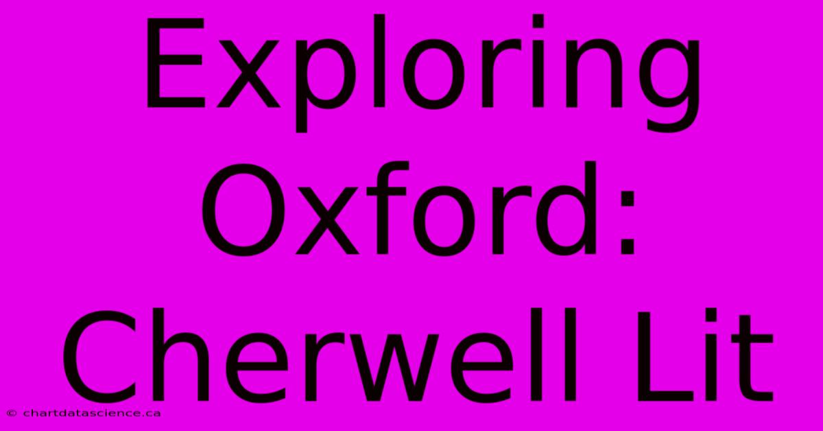 Exploring Oxford: Cherwell Lit