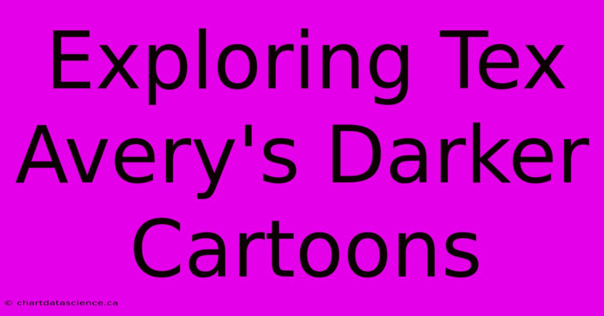 Exploring Tex Avery's Darker Cartoons