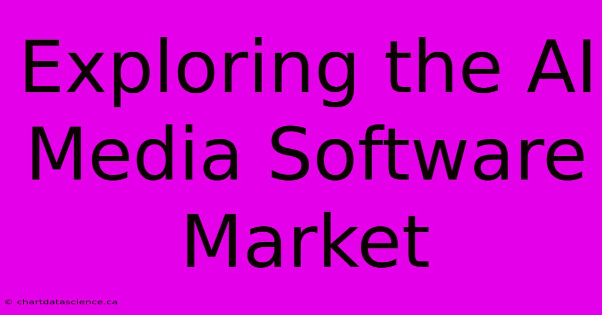 Exploring The AI Media Software Market