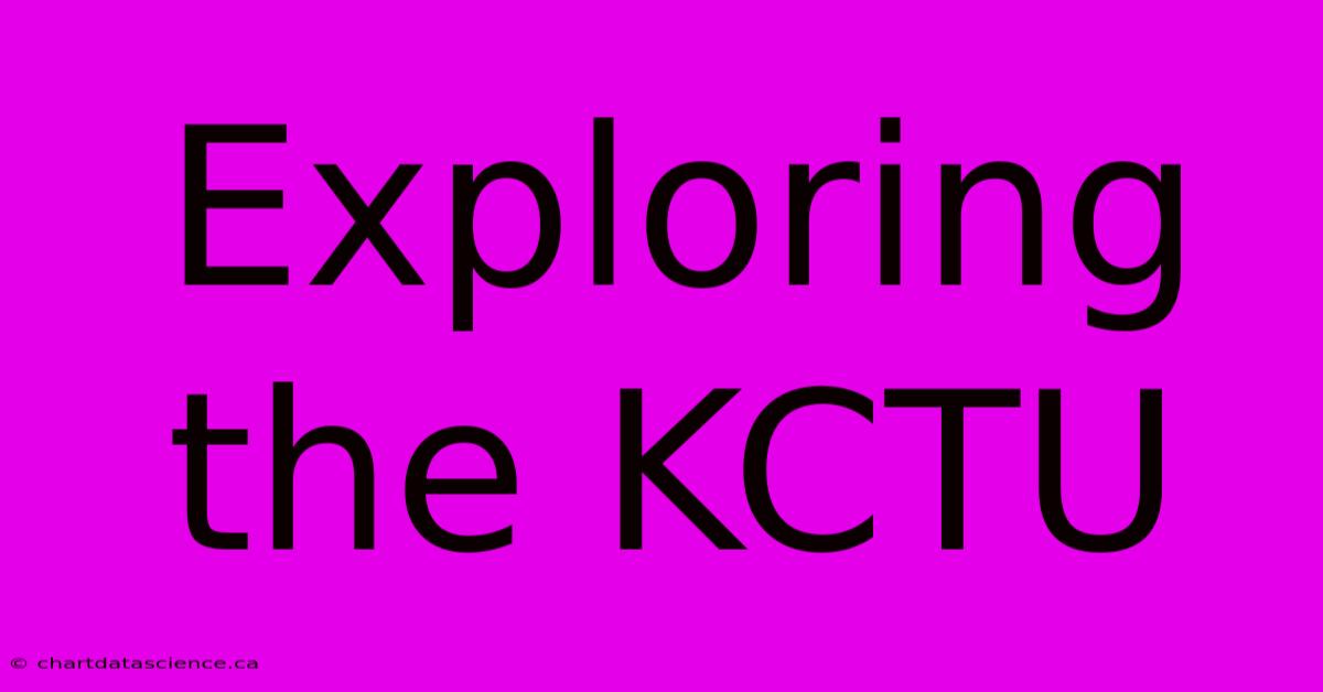 Exploring The KCTU