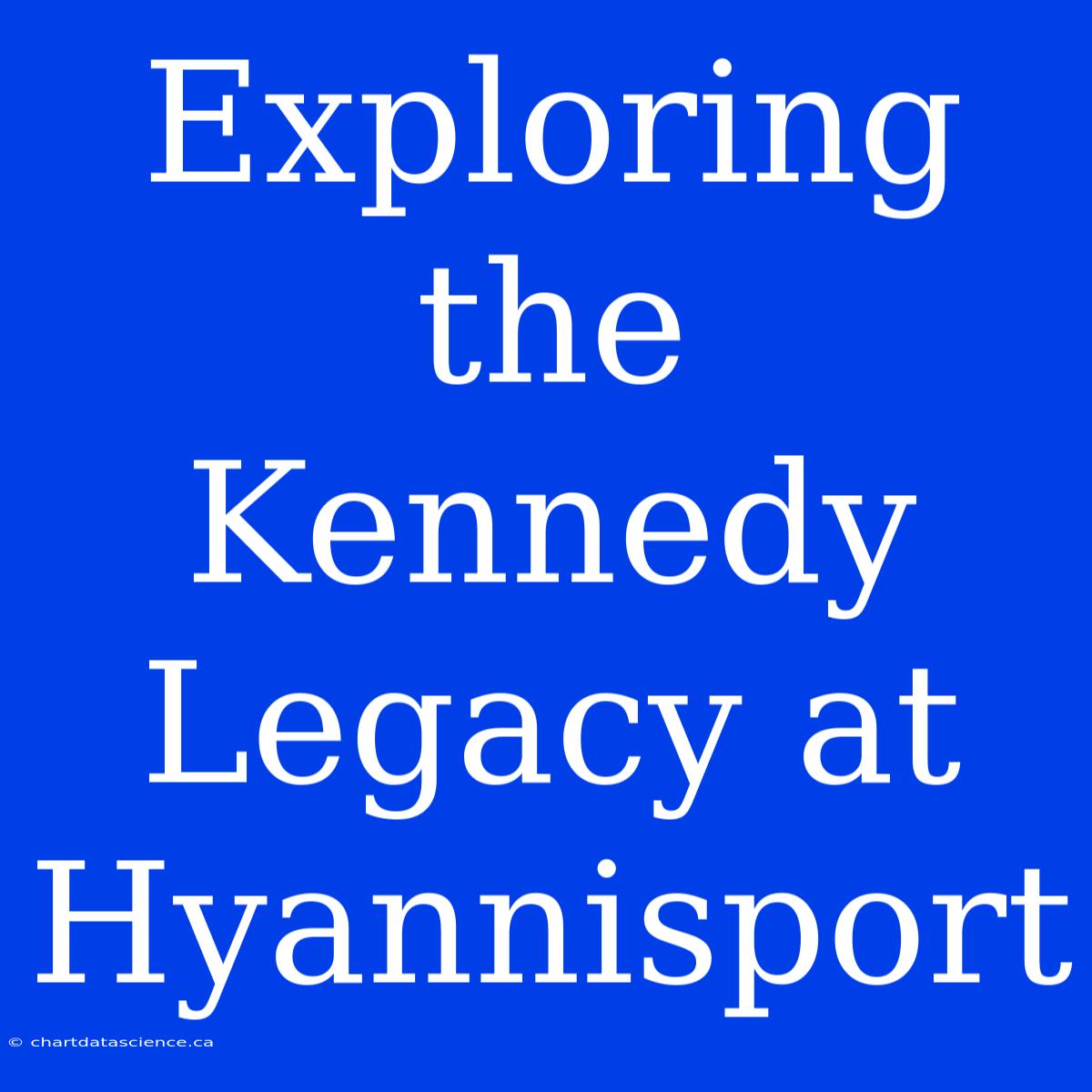 Exploring The Kennedy Legacy At Hyannisport