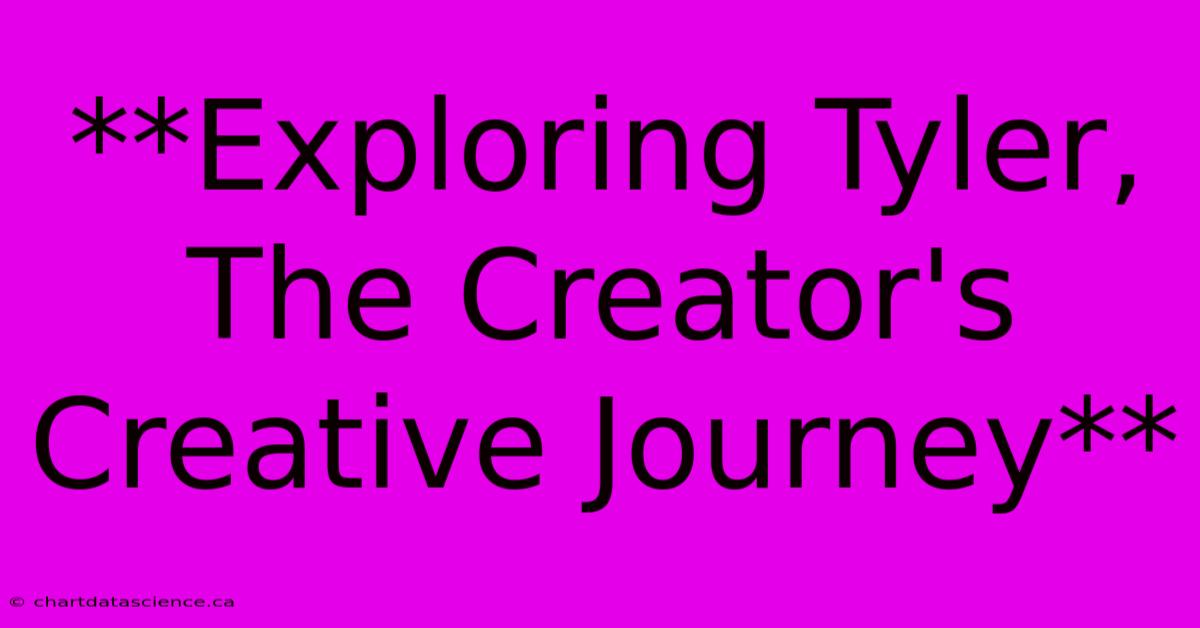 **Exploring Tyler, The Creator's Creative Journey**