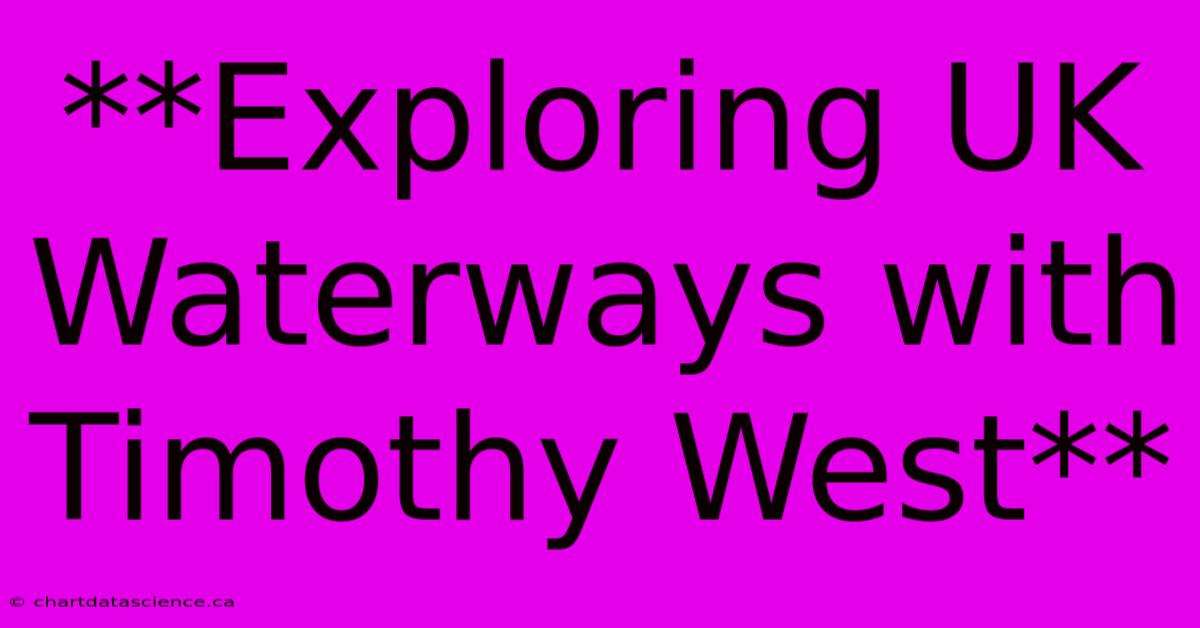 **Exploring UK Waterways With Timothy West**