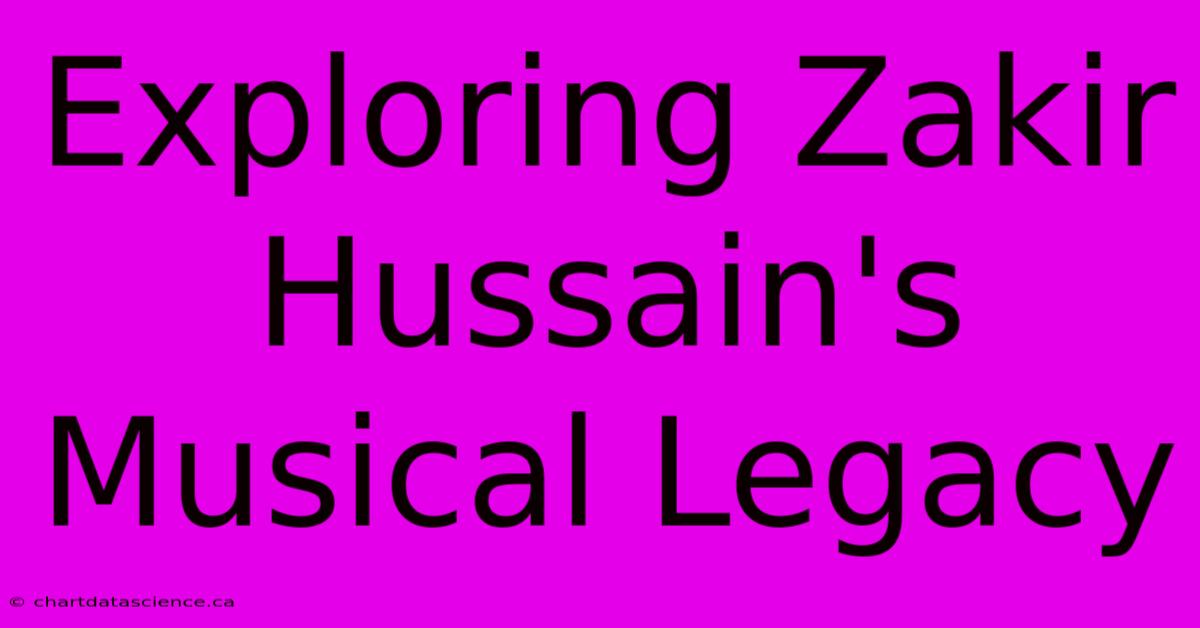 Exploring Zakir Hussain's Musical Legacy