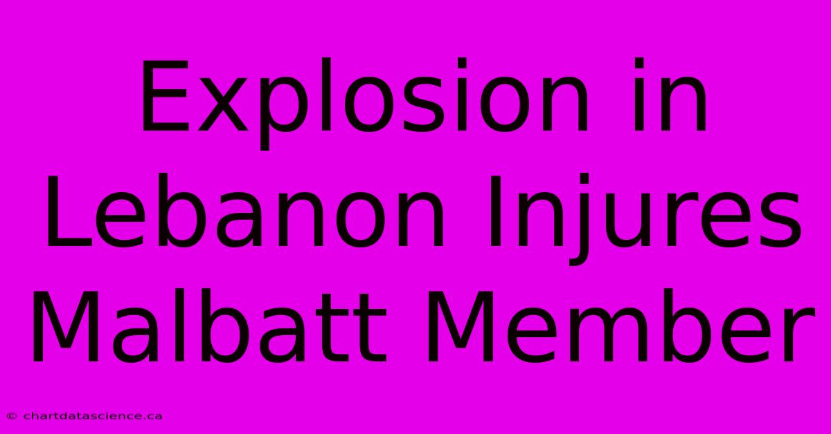 Explosion In Lebanon Injures Malbatt Member