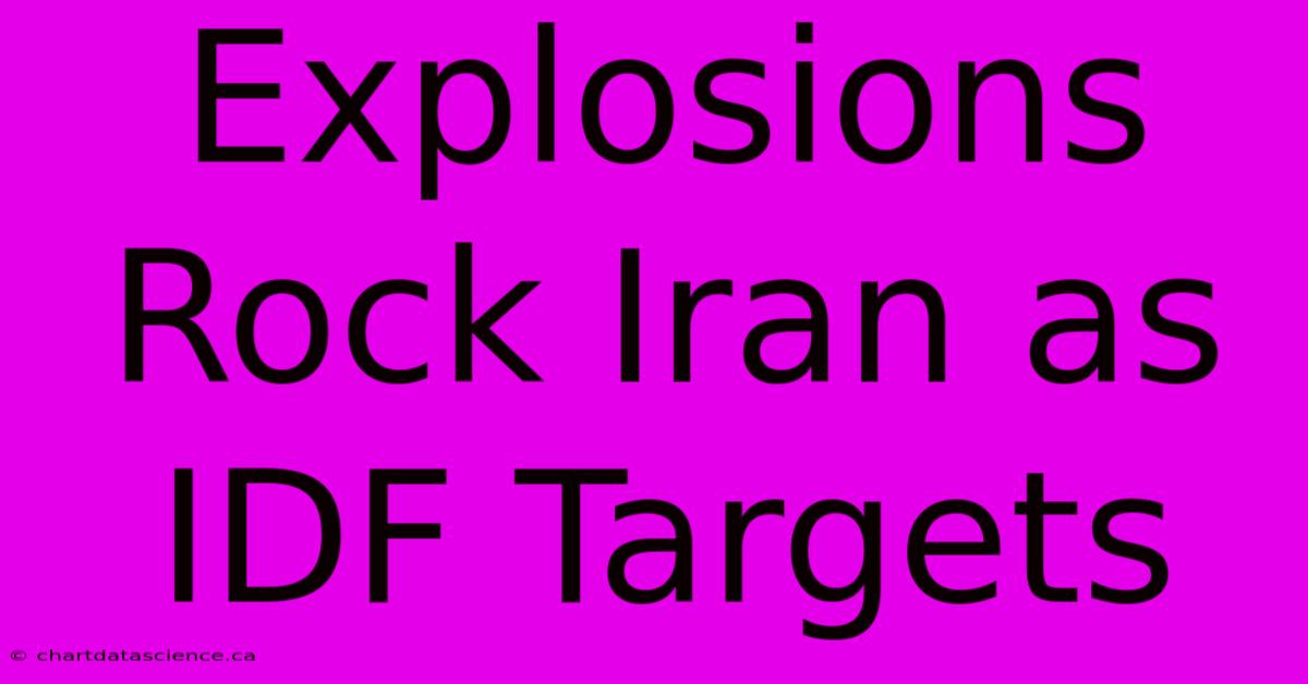 Explosions Rock Iran As IDF Targets