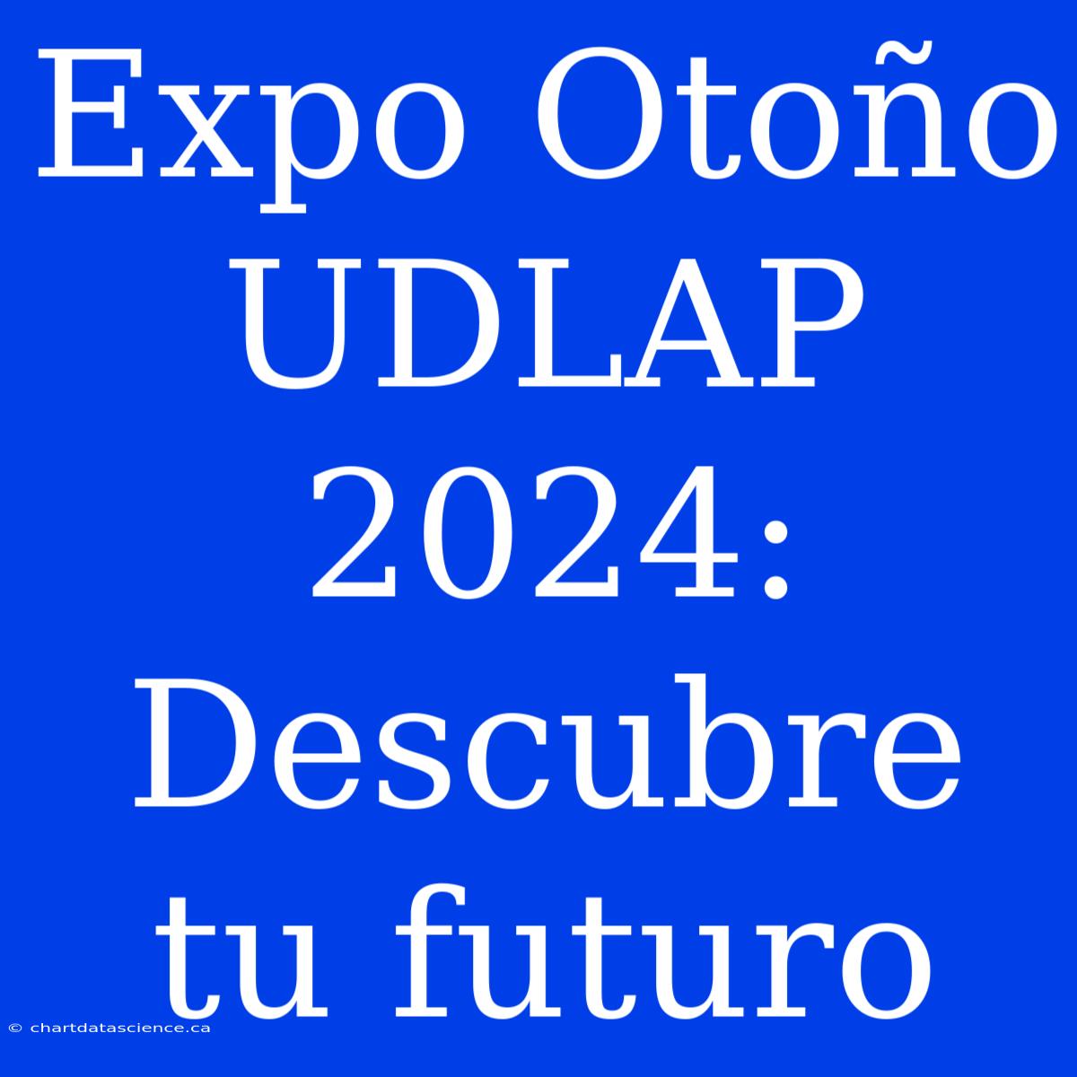 Expo Otoño UDLAP 2024: Descubre Tu Futuro