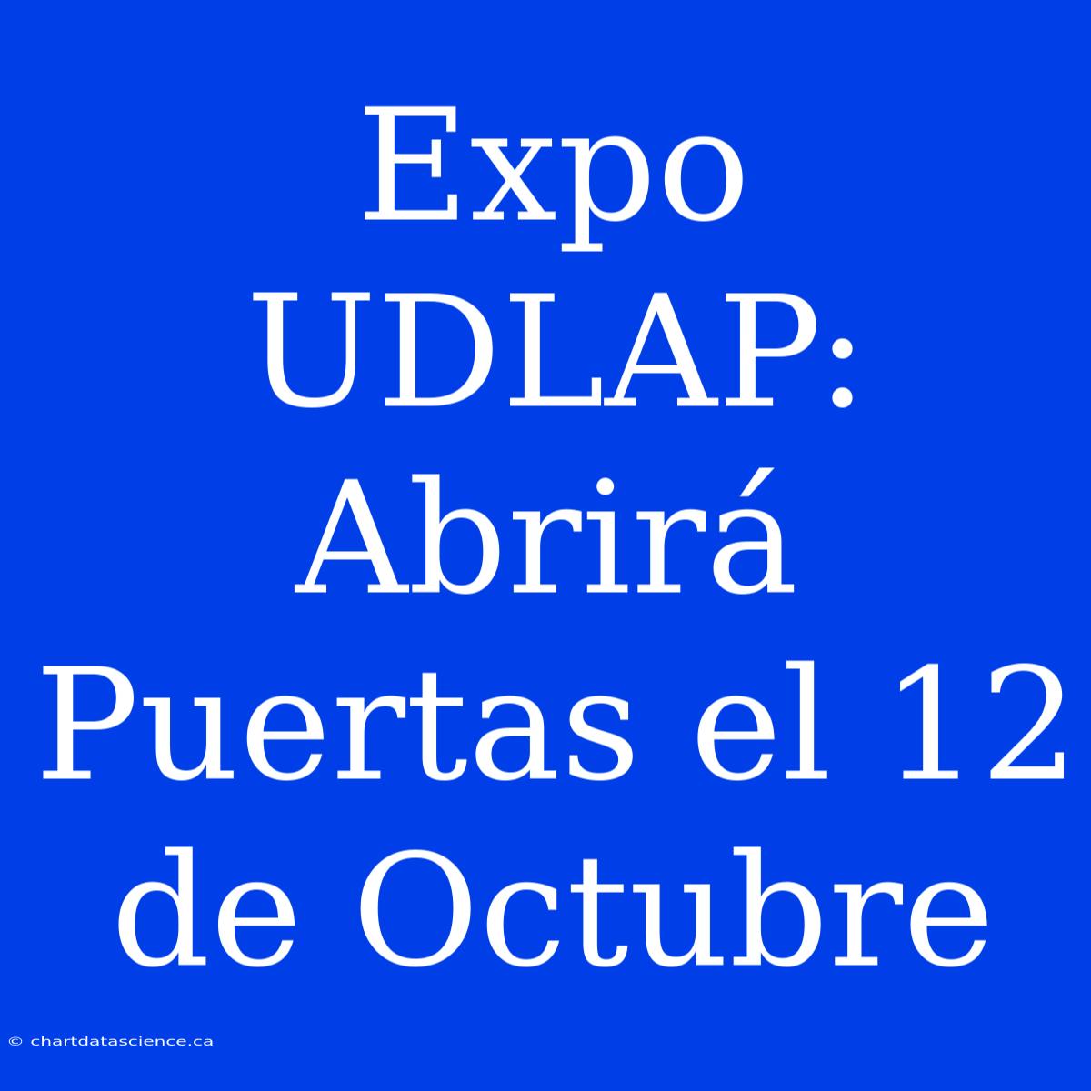 Expo UDLAP: Abrirá Puertas El 12 De Octubre