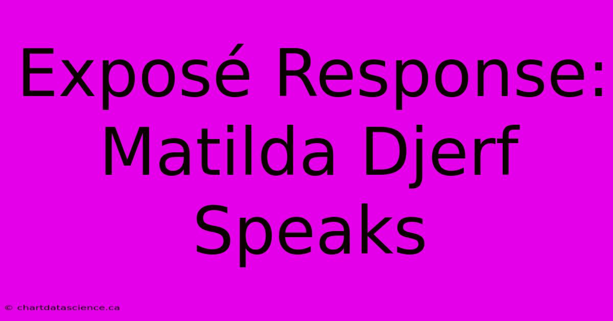 Exposé Response: Matilda Djerf Speaks