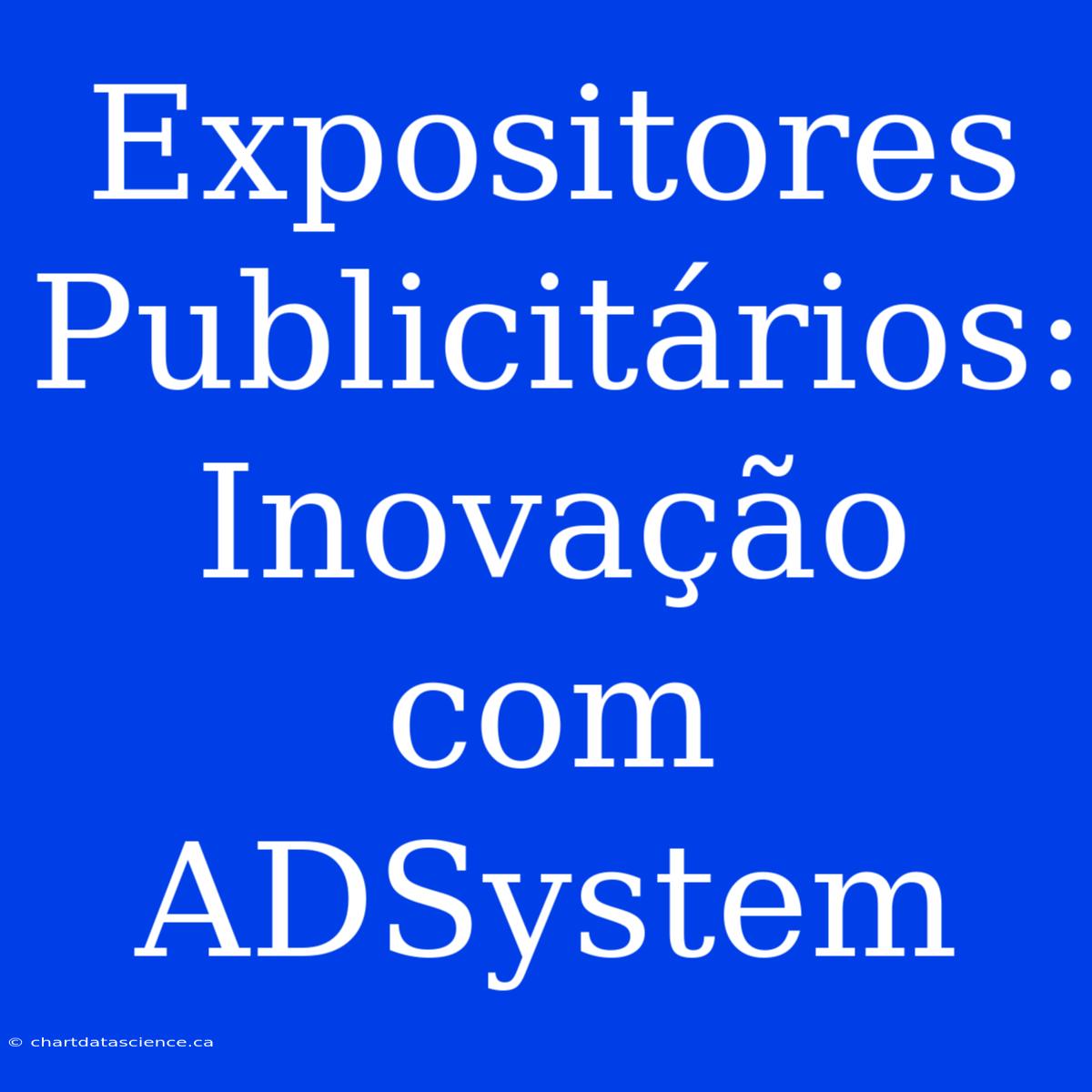 Expositores Publicitários: Inovação Com ADSystem